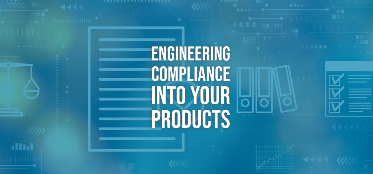 Engineering Compliance Into Your Product